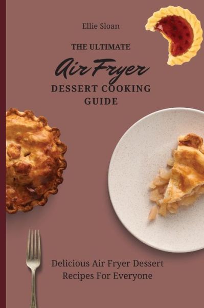 Cover for Ellie Sloan · The Ultimate Air Fryer Dessert Cooking Guide (Paperback Book) (2021)