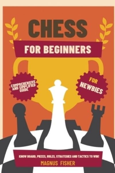 How to Play Chess : 2 BOOKS IN 1: Beginners Guide to Know Rules, Strategies  and Basics Opening and Closing Tactics! Learn How to Visualize the Game and  Predict Your Opponent's Intentions! (