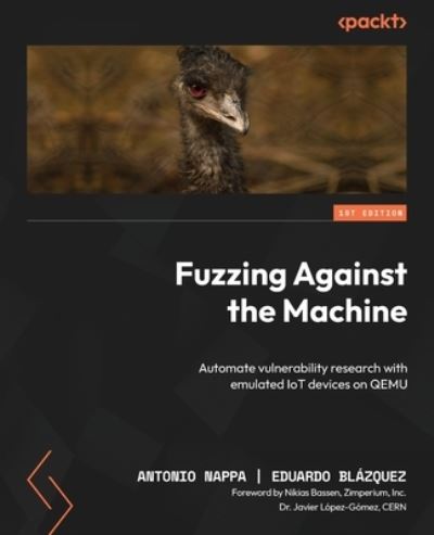 Cover for Antonio Nappa · Fuzzing Against the Machine: Automate vulnerability research with emulated IoT devices on QEMU (Paperback Book) (2023)