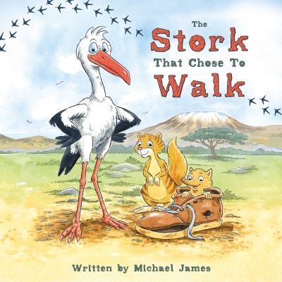 Cover for Michael James · The Stork That Chose to Walk - Nature’s Journeys (Pocketbok) (2024)