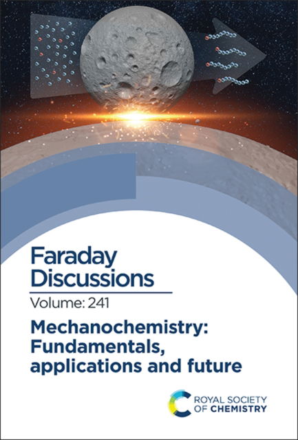 Cover for Royal Society of Chemistry · Mechanochemistry: Fundamentals, Applications and Future: Faraday Discussion 241 - Faraday Discussions (Hardcover bog) (2023)