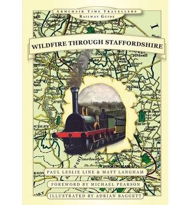 Cover for Paul Leslie Line · Wildfire Through Staffordshire - Armchair Time Travellers Railway Atlas (Hardcover Book) [Special edition] (2014)