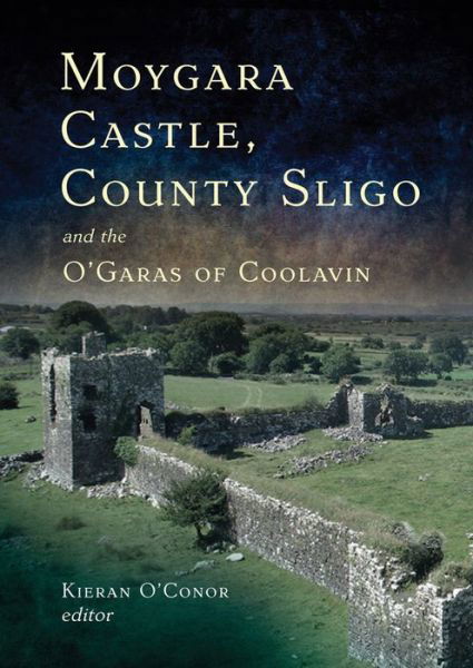 Cover for Kieran O Conor · Moygara Castle, County Sligo, and the O'Garas of Coolavin (Hardcover bog) (2023)