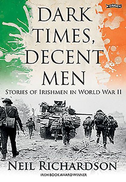 Cover for Neil Richardson · Dark Times, Decent Men: Stories of Irishmen in World War II (Paperback Book) (2012)