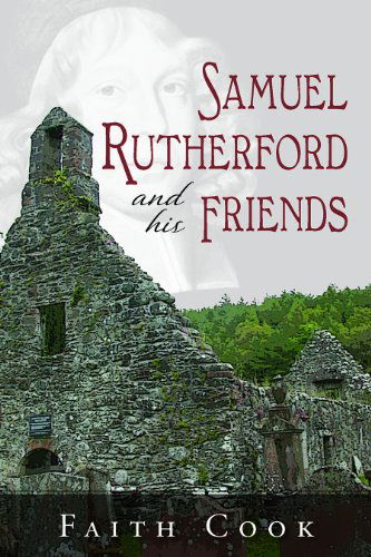 Samuel Rutherford and His Friends - Newly Formatted - Faith Cook - Książki - Banner of Truth - 9781848711976 - 15 lutego 2013