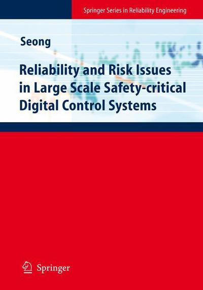 Cover for Poong-hyun Seong · Reliability and Risk Issues in Large Scale Safety-critical Digital Control Systems - Springer Series in Reliability Engineering (Paperback Book) [Softcover reprint of hardcover 1st ed. 2009 edition] (2010)