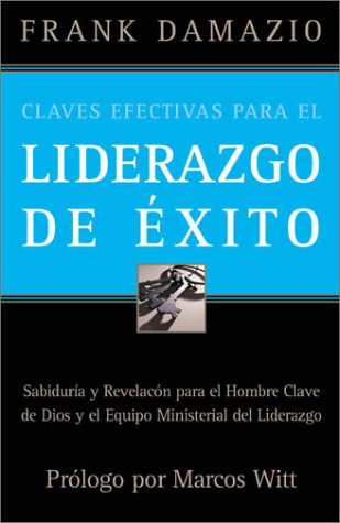 Claves Efectivas Para El Liderazgo De Exito - Damazio Frank - Books - CITY CHRISTIAN PUBLISHING AAAV - 9781886849976 - 2002