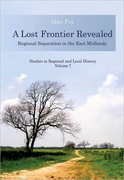 Cover for Alan Fox · Lost Frontier Revealed: Regional Separation in the East Midlands (Paperback Book) [Volume 7 edition] (2010)