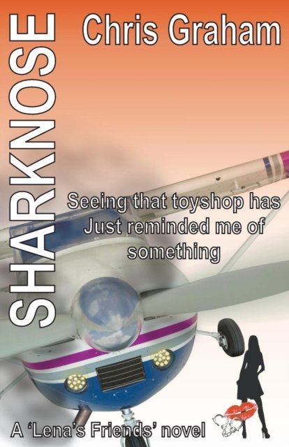 Sharknose: Seeing That Toyshop Has Just Reminded Me of Something - Lena's Friends - Chris Graham - Livros - Ex-L-Ence Publishing - 9781909133976 - 7 de julho de 2017