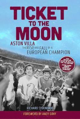 Cover for Richard Sydenham · Ticket to the Moon: Aston Villa: The Rise and Fall of a European Champion (Paperback Book) (2019)