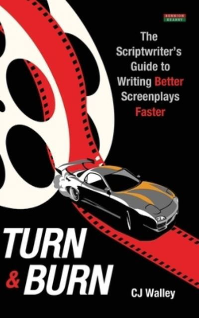 Cover for Cj Walley · Turn &amp; Burn: The Scriptwriter's Guide to Writing Better Screenplays Faster - Writing Guides (Innbunden bok) (2022)