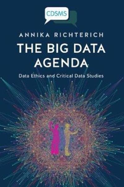Cover for Annika Richterich · The Big Data Agenda: Data Ethics and Cri (Paperback Book) (2018)