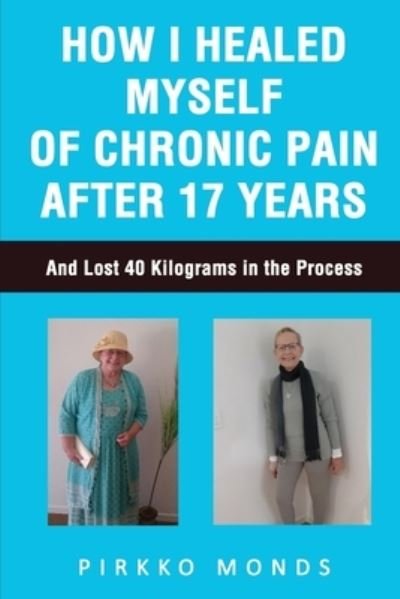 Cover for Pirkko Monds · How I Healed Myself of Chronic Pain after 17 Years (Buch) (2022)