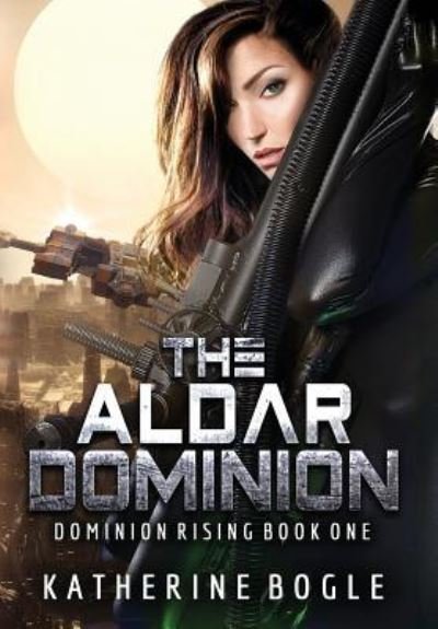 Cover for Katherine Bogle · The Aldar Dominion (Hardcover bog) (2017)
