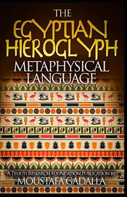 Cover for Moustafa Gadalla · The Egyptian Hieroglyph Metaphysical Language (Paperback Book) (2017)