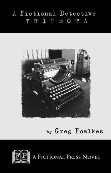 Cover for Greg Fowlkes · A Fictional Detective Trifecta: Novellas Featuring the Fictional Detective (Paperback Book) (2015)