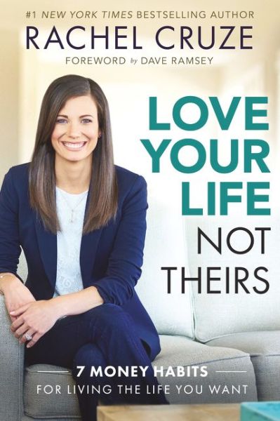 Cover for Rachel Cruze · Love Your Life, Not Theirs: 7 Money Habits for Living the Life You Want (Hardcover Book) (2016)