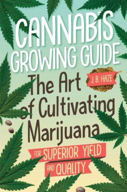 Cannabis Growing Guide - J.B. J.B. Haze - Books - Green Candy - 9781937866976 - May 4, 2023