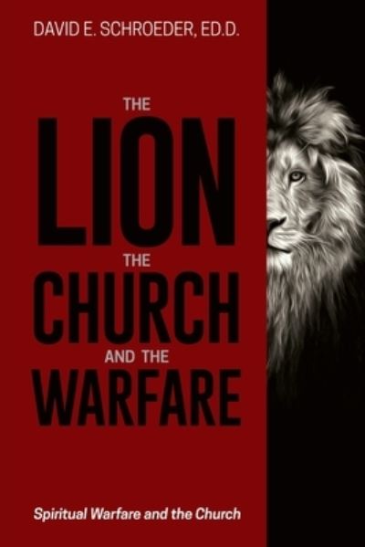 Cover for Ed D David E Schroeder · The Lion, the Church, and the Warfare (Paperback Book) (2020)