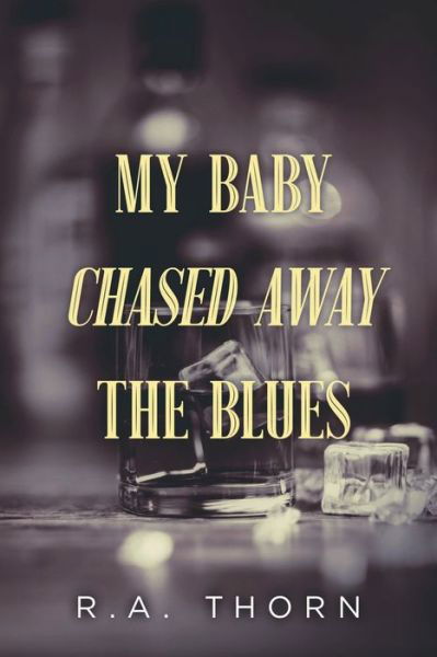 Cover for R.A. Thorn · My Baby Chased Away the Blues (Taschenbuch) (2019)
