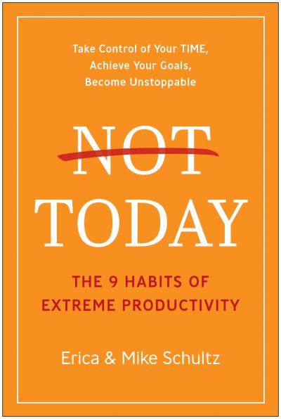 Cover for Erica Schultz · Not Today: The 9 Habits of Extreme Productivity (Hardcover Book) (2021)