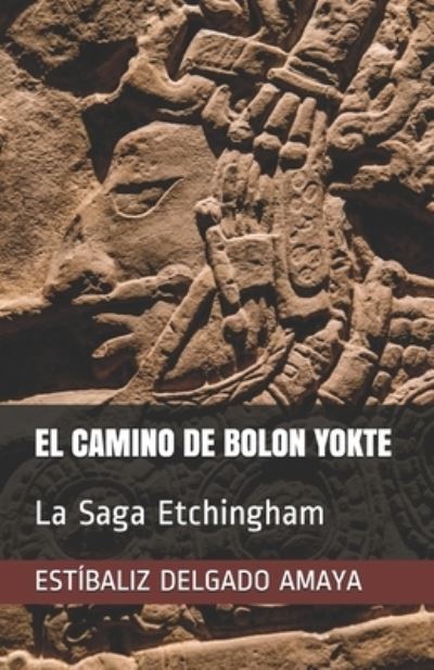 Cover for Estibaliz Delgado Amaya · El Camino de Bolon Yokte (Paperback Book) (2020)