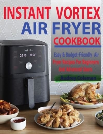 Cover for Audrey Coleman · Instant Vortex Air Fryer Cookbook (Taschenbuch) (2020)