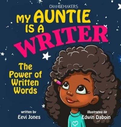 Cover for Eevi Jones · My Auntie Is A Writer: The Power Of Written Words - Changemakers (Hardcover Book) (2020)