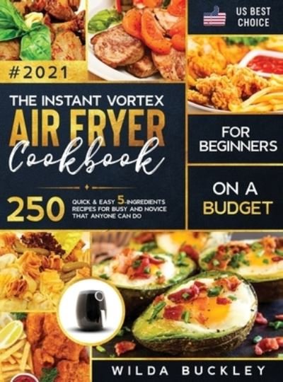 Wilda Buckley · The Instant Vortex Air Fryer Cookbook for Beginners on a Budget (Hardcover Book) (2020)