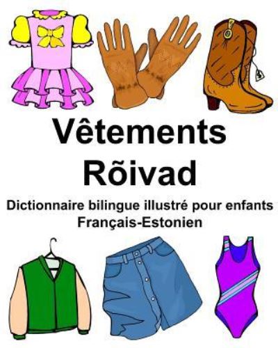 Francais-Estonien Vetements / Roivad Dictionnaire bilingue illustre pour enfants - Richard Carlson Jr - Bøger - Createspace Independent Publishing Platf - 9781977859976 - 1. oktober 2017