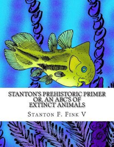 Cover for Stanton Fordice Fink V · Stanton's Prehistoric Primer (Paperback Book) (2017)