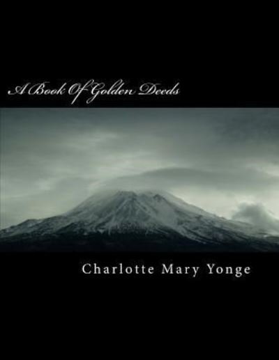 A Book of Golden Deeds - Charlotte Mary Yonge - Livros - Createspace Independent Publishing Platf - 9781986558976 - 15 de março de 2018
