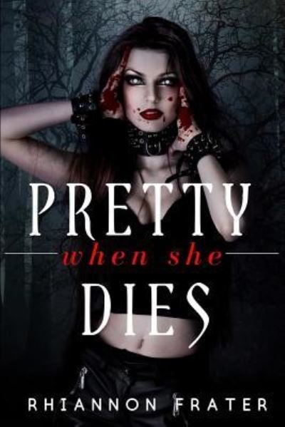 Cover for Rhiannon Frater · Pretty When She Dies: Pretty When She Dies #1 (Volume 1) (Pocketbok) (2018)