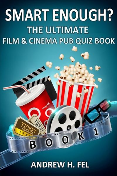 Smart Enough? Film and Cinema Quiz Book 1 - Andrew H Fel - Books - Neilsen - 9781999949976 - April 17, 2021