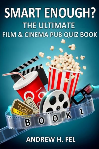 Smart Enough? Film and Cinema Quiz Book 1 - Andrew H Fel - Books - Neilsen - 9781999949976 - April 17, 2021