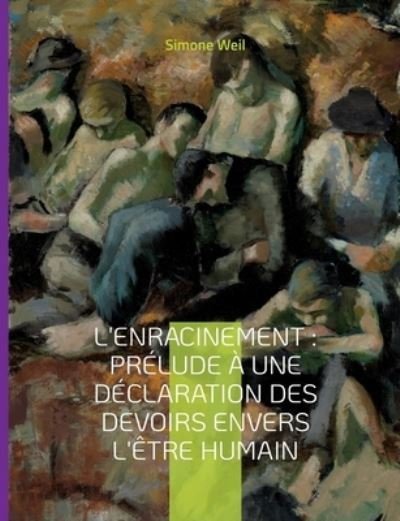 Cover for Simone Weil · L'Enracinement : Prélude à une déclaration des devoirs envers l'être humain (Bog) (2022)