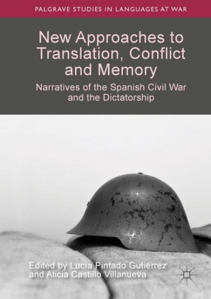 Cover for New Approaches to Translation, Conflict and Memory: Narratives of the Spanish Civil War and the Dictatorship - Palgrave Studies in Languages at War (Hardcover Book) [2019 edition] (2018)