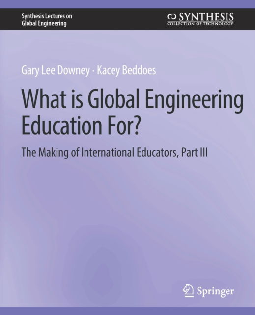 Cover for Gary Downey · What is Global Engineering Education For? The Making of International Educators, Part III - Synthesis Lectures on Global Engineering (Paperback Book) (2010)
