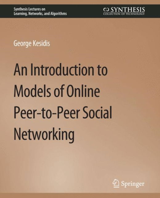 Cover for George Kesidis · An Introduction to Models of Online Peer-to-Peer Social Networking - Synthesis Lectures on Learning, Networks, and Algorithms (Paperback Book) (2010)