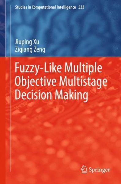 Cover for Jiuping Xu · Fuzzy-Like Multiple Objective Multistage Decision Making - Studies in Computational Intelligence (Hardcover bog) [2014 edition] (2014)