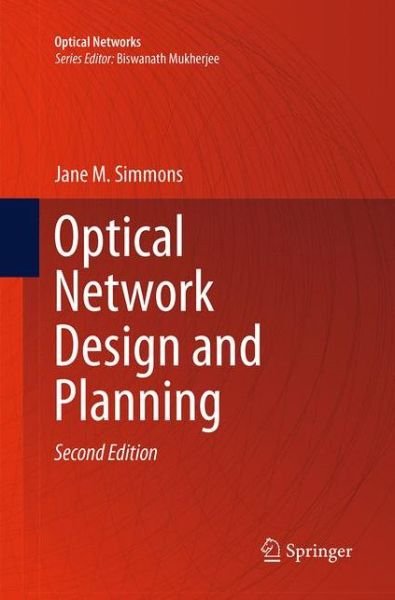 Jane M. Simmons · Optical Network Design and Planning - Optical Networks (Pocketbok) [Softcover reprint of the original 2nd ed. 2014 edition] (2016)