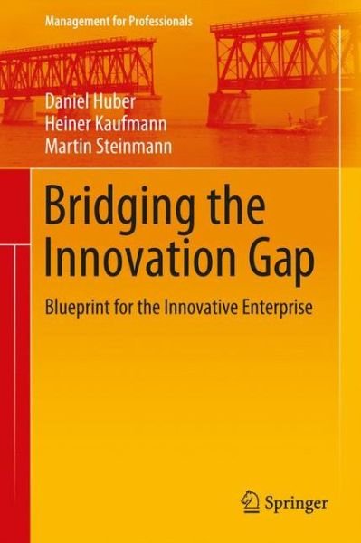 Cover for Martin Steinmann · Bridging the Innovation Gap: Blueprint for the Innovative Enterprise - Management for Professionals (Hardcover Book) [2017 edition] (2017)