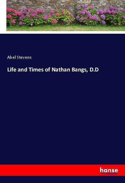 Cover for Stevens · Life and Times of Nathan Bangs, (Bog)