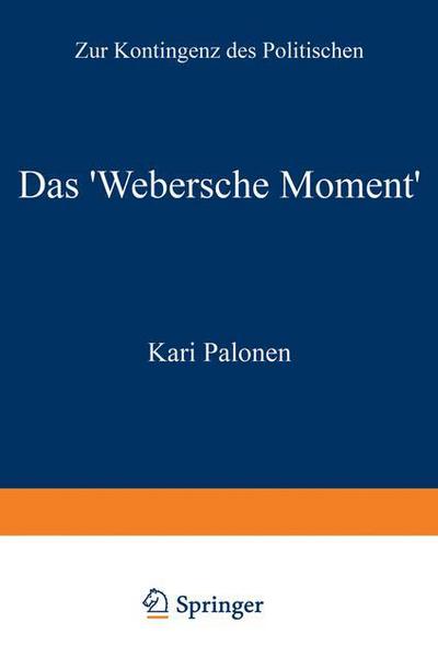 Das 'webersche Moment': Zur Kontingenz Des Politischen - Kari Palonen - Books - Vs Verlag Fur Sozialwissenschaften - 9783531129976 - July 16, 1998