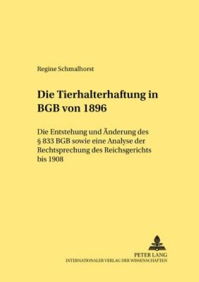 Cover for Regine Schmalhorst · Die Tierhalterhaftung Im Bgb Von 1896: Die Entstehung Und Aenderung Des § 833 Bgb Sowie Eine Analyse Der Rechtsprechung Des Reichsgerichts Bis 1908 - Rechtshistorische Reihe (Paperback Book) [German edition] (2002)