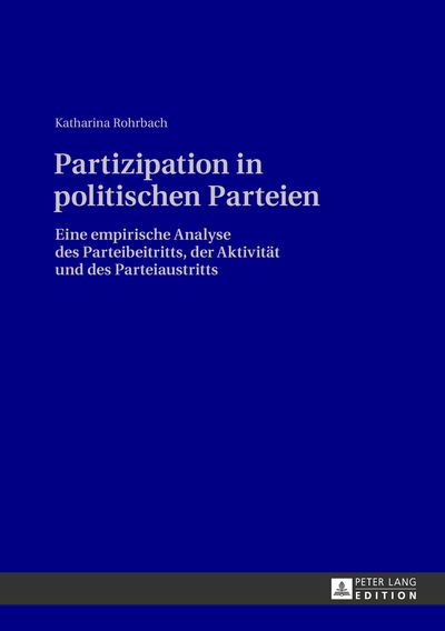 Cover for Katharina Rohrbach · Partizipation in Politischen Parteien: Eine Empirische Analyse Des Parteibeitritts, Der Aktivitaet Und Des Parteiaustritts (Hardcover Book) [German edition] (2013)