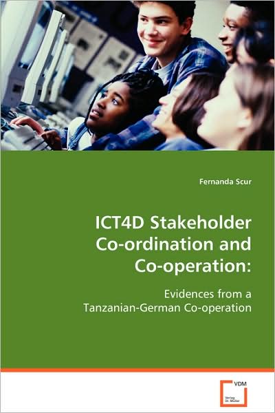 Cover for Fernanda Scur · Ict4d Stakeholder Co-ordination and Co-operation:: Evidences from a Tanzanian-german Co-operation (Paperback Book) (2008)