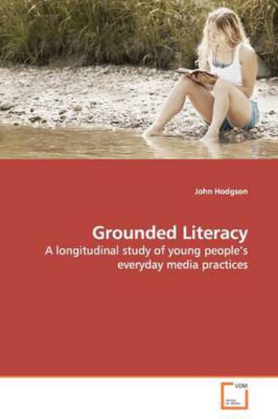 Cover for John Hodgson · Grounded Literacy: a Longitudinal Study of Young People¿s Everyday Media Practices (Paperback Book) (2009)