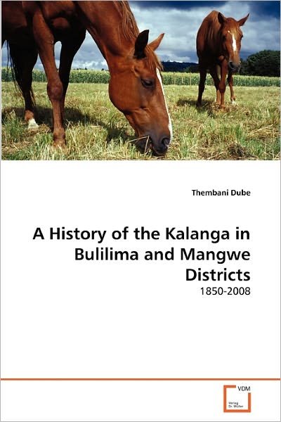 Cover for Thembani Dube · A History of the Kalanga in Bulilima and Mangwe Districts: 1850-2008 (Paperback Bog) (2010)