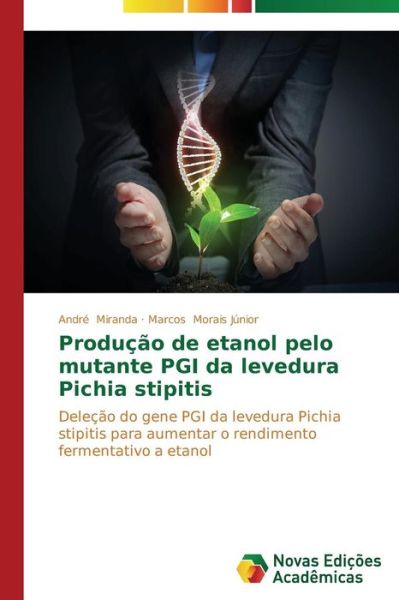 Cover for Marcos Morais Júnior · Produção De Etanol Pelo Mutante Pgi Da Levedura Pichia Stipitis: Deleção Do Gene Pgi Da Levedura Pichia Stipitis Para Aumentar O Rendimento Fermentativo a Etanol (Paperback Book) [Portuguese edition] (2014)